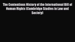 The Contentious History of the International Bill of Human Rights (Cambridge Studies in Law