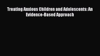 Treating Anxious Children and Adolescents: An Evidence-Based Approach  Free Books