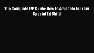The Complete IEP Guide: How to Advocate for Your Special Ed Child  Free Books