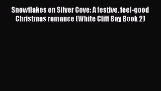 Snowflakes on Silver Cove: A festive feel-good Christmas romance (White Cliff Bay Book 2) Free