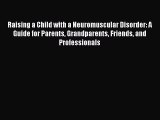 Raising a Child with a Neuromuscular Disorder: A Guide for Parents Grandparents Friends and