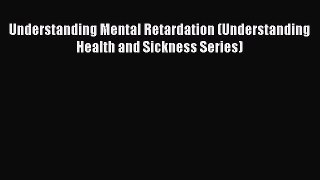 Understanding Mental Retardation (Understanding Health and Sickness Series)  PDF Download