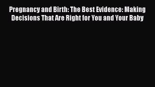 Pregnancy and Birth: The Best Evidence: Making Decisions That Are Right for You and Your Baby