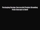[PDF Download] Packaging Design: Successful Product Branding From Concept to Shelf [PDF] Full