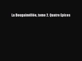 [PDF Télécharger] La Bougainvillée tome 2. Quatre Epices [Télécharger] en ligne