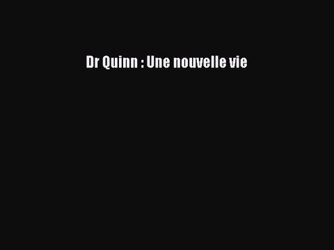[PDF Télécharger] Dr Quinn : Une nouvelle vie [Télécharger] Complet Ebook