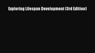 [PDF Download] Exploring Lifespan Development (3rd Edition) [PDF] Full Ebook