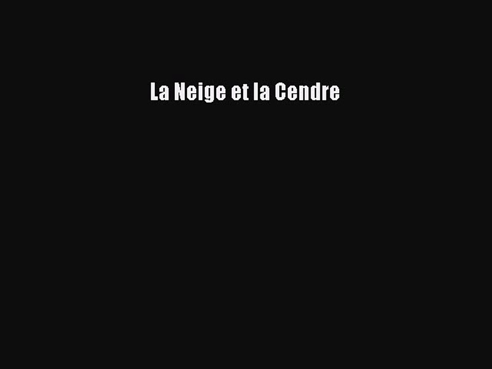 [PDF Télécharger] La Neige et la Cendre [Télécharger] en ligne