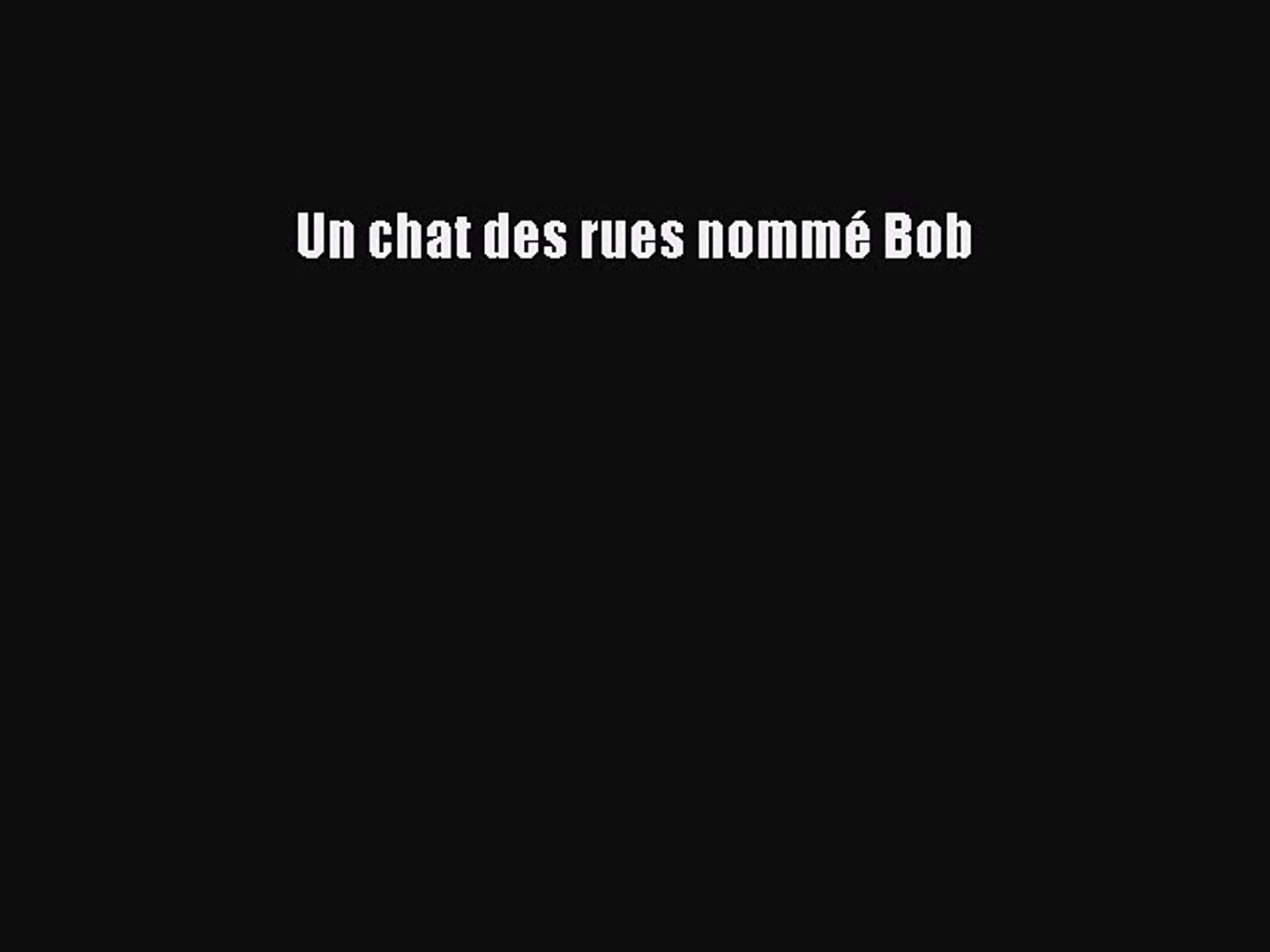 Pdf Telecharger Un Chat Des Rues Nomme Bob Telecharger Complet Ebook Video Dailymotion