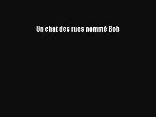 [PDF Télécharger] Un chat des rues nommé Bob [Télécharger] Complet Ebook