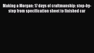 Making a Morgan: 17 days of craftmanship: step-by-step from specification sheet to finished