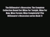 The Billionaire's Obsession: The Complete Collection Boxed Set (Mine For Tonight Mine For Now