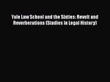 Yale Law School and the Sixties: Revolt and Reverberations (Studies in Legal History) Read