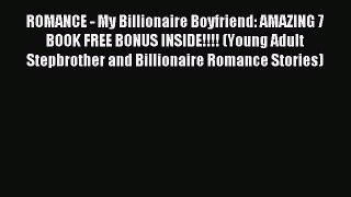 (PDF Download) ROMANCE - My Billionaire Boyfriend: AMAZING 7 BOOK FREE BONUS INSIDE!!!! (Young