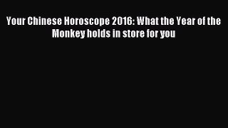 (PDF Download) Your Chinese Horoscope 2016: What the Year of the Monkey holds in store for