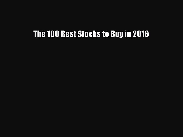 (PDF Download) The 100 Best Stocks to Buy in 2016 Read Online