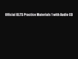 Official IELTS Practice Materials 1 with Audio CD Read Online PDF