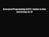 Structured Programming (A.P.I.C. studies in data processing no. 8)  Free Books