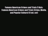 Famous American Crimes and Trials 5 Vols: Famous American Crimes and Trials (Crime Media and