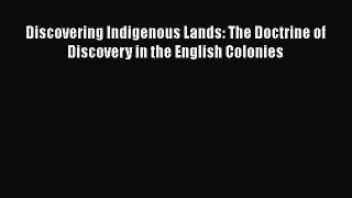 Discovering Indigenous Lands: The Doctrine of Discovery in the English Colonies  Free Books