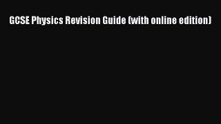 GCSE Physics Revision Guide (with online edition)  Free Books