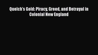 Quelch's Gold: Piracy Greed and Betrayal in Colonial New England  Free Books