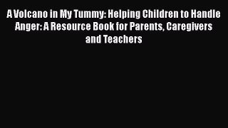 A Volcano in My Tummy: Helping Children to Handle Anger: A Resource Book for Parents Caregivers