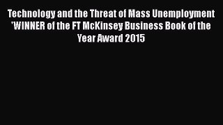 Technology and the Threat of Mass Unemployment 'WINNER of the FT McKinsey Business Book of
