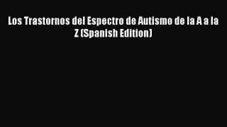 Los Trastornos del Espectro de Autismo de la A a la Z (Spanish Edition) Read Online PDF