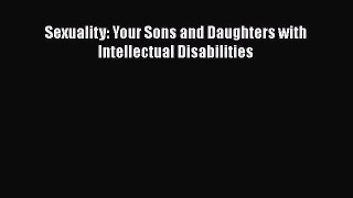 Sexuality: Your Sons and Daughters with Intellectual Disabilities Read Online PDF