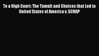 To a High Court: The Tumult and Choices that Led to United States of America v. SCRAP Read