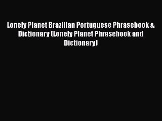 Lonely Planet Brazilian Portuguese Phrasebook & Dictionary (Lonely Planet Phrasebook and Dictionary)