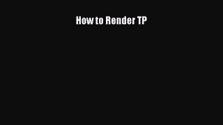 How to Render TP  PDF Download