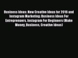 (PDF Download) Business Ideas: New Creative Ideas for 2016 and Instagram Marketing: Business