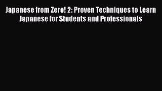 Japanese from Zero! 2: Proven Techniques to Learn Japanese for Students and Professionals