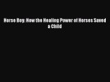 Horse Boy: How the Healing Power of Horses Saved a Child  Free Books