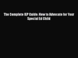 The Complete IEP Guide: How to Advocate for Your Special Ed Child  Read Online Book