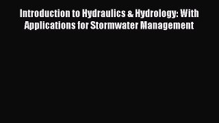 (PDF Download) Introduction to Hydraulics & Hydrology: With Applications for Stormwater Management