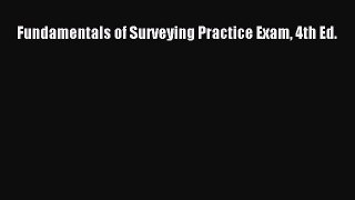 (PDF Download) Fundamentals of Surveying Practice Exam 4th Ed. PDF