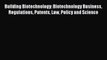 (PDF Download) Building Biotechnology: Biotechnology Business Regulations Patents Law Policy
