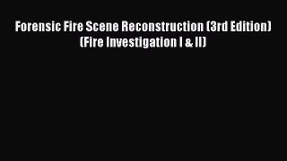 (PDF Download) Forensic Fire Scene Reconstruction (3rd Edition) (Fire Investigation I & II)