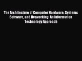 (PDF Download) The Architecture of Computer Hardware Systems Software and Networking: An Information