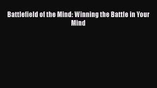 Battlefield of the Mind: Winning the Battle in Your Mind  Free Books