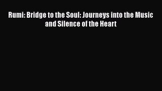 Rumi: Bridge to the Soul: Journeys into the Music and Silence of the Heart  Free Books
