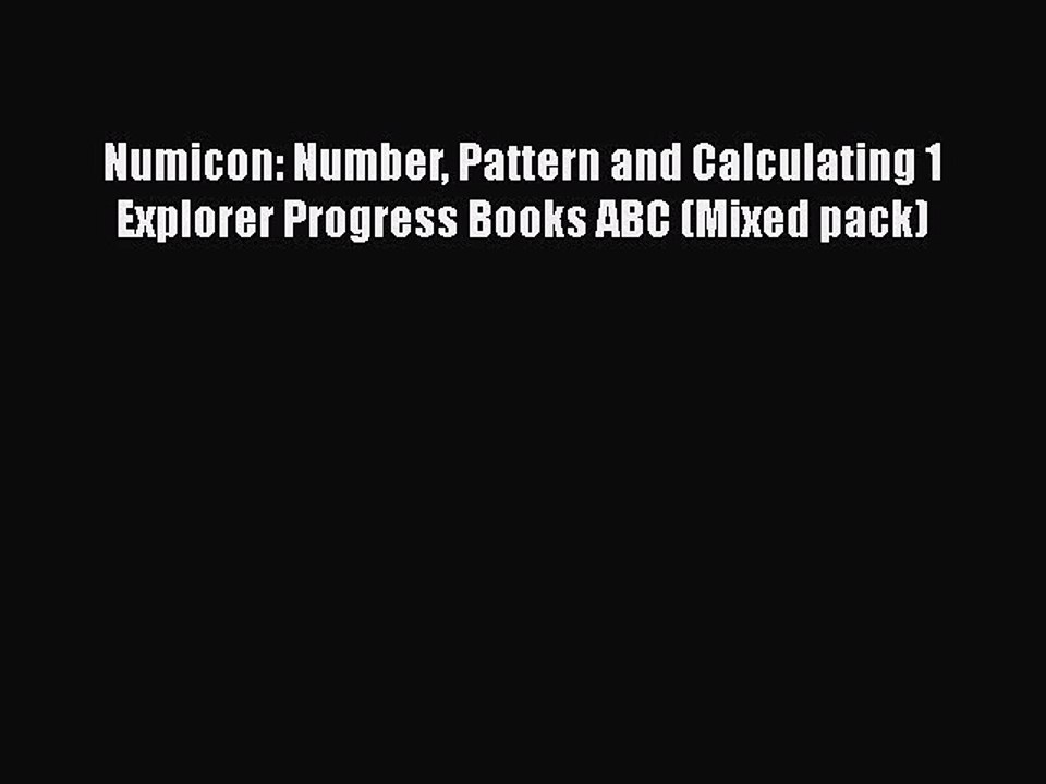 Numicon: Number Pattern and Calculating 1 Explorer Progress Books ABC (Mixed pack)  Free PDF