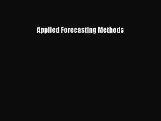 Download Video: Applied Forecasting Methods  Free Books