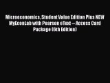 Microeconomics: Student Value Edition Plus NEW MyEconLab with Pearson eText --- Access Card