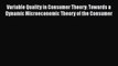 Variable Quality in Consumer Theory: Towards a Dynamic Microeconomic Theory of the Consumer