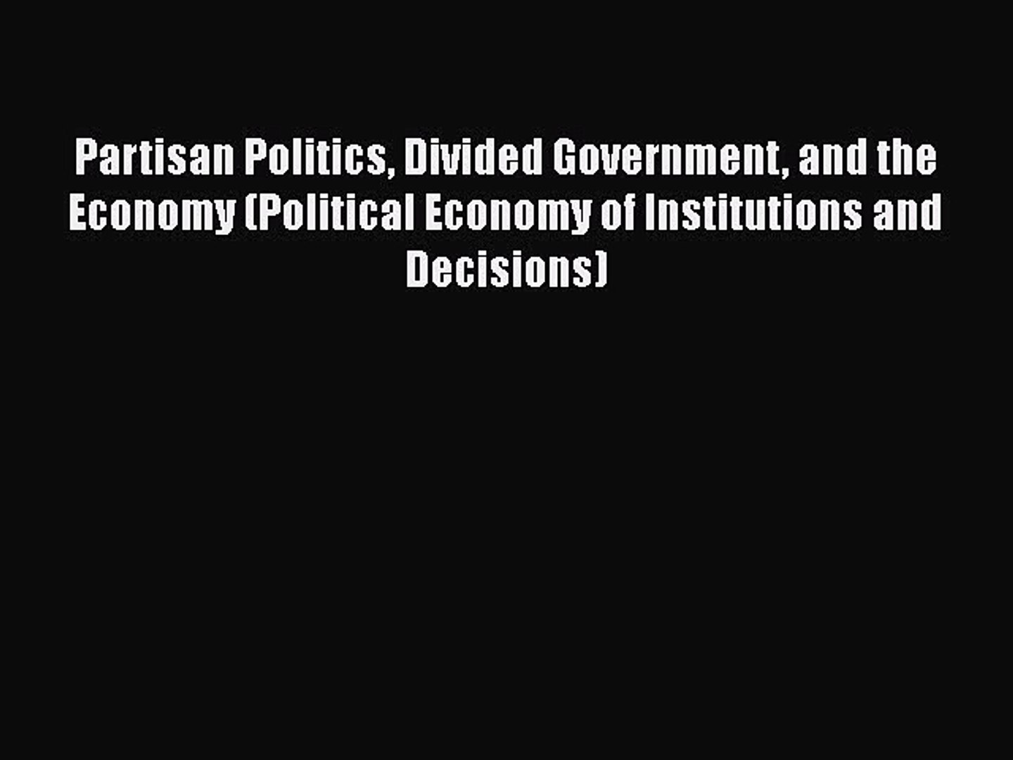 ⁣Partisan Politics Divided Government and the Economy (Political Economy of Institutions and