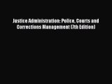 Justice Administration: Police Courts and Corrections Management (7th Edition)  Free Books